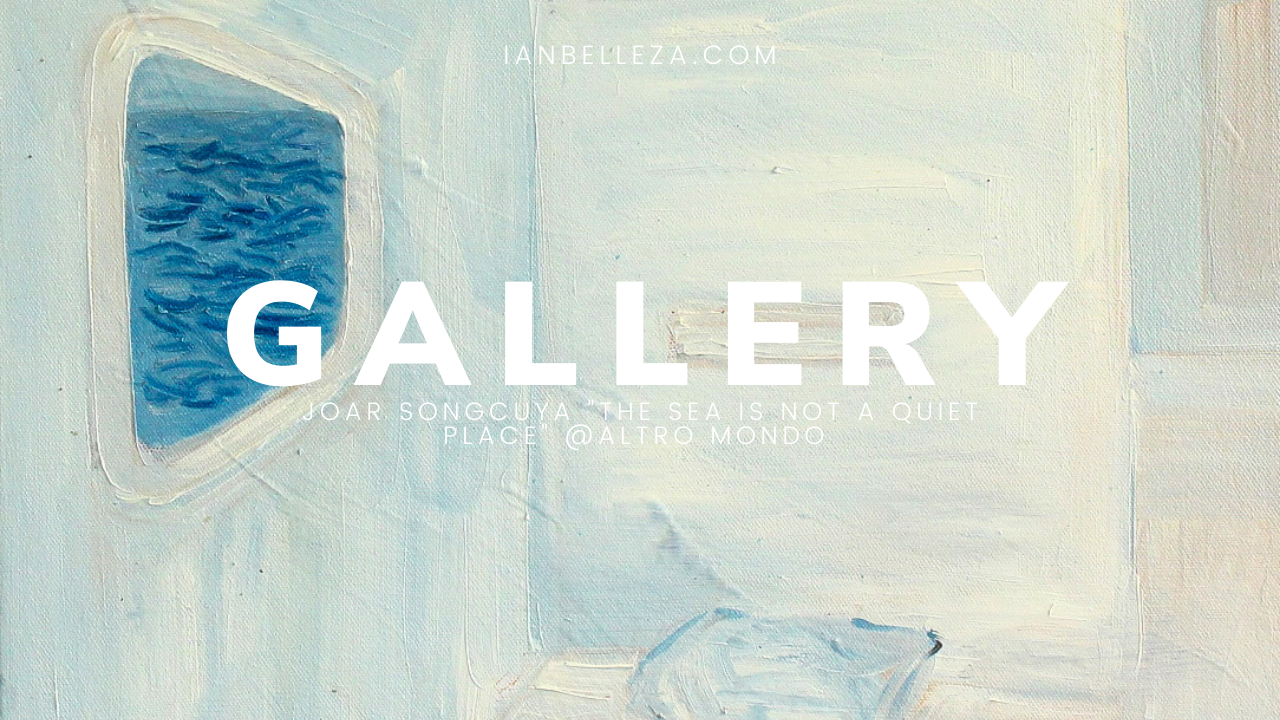 Gallery: Joar Songcuya “The Sea is Not a Quiet Place” @Altro Mondo